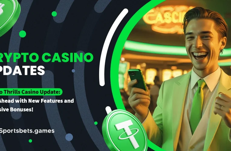 Crypto Thrills Casino Update: Stay Ahead with New Features and Exclusive Bonuses!