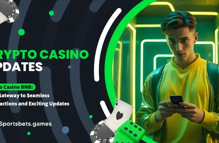 Crypto Casino BNB: Your Gateway to Seamless Transactions and Exciting Updates