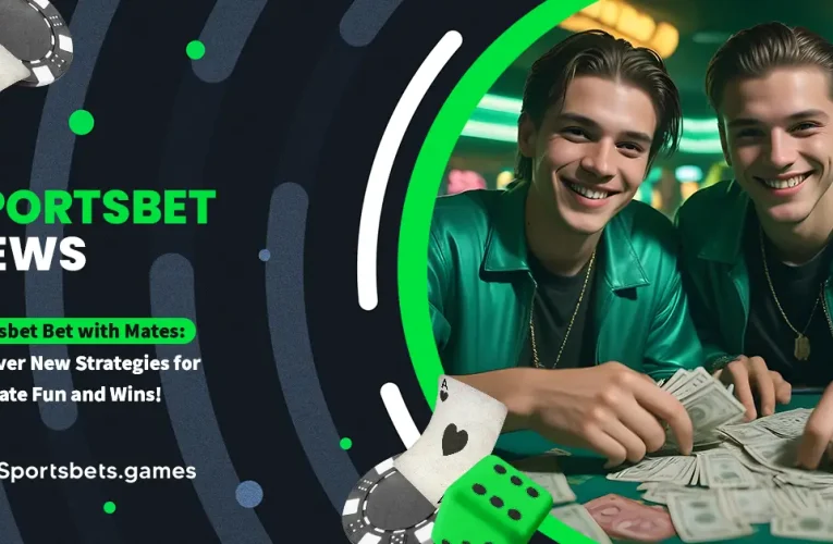 Sportsbet Bet with Mates: Discover New Strategies for Ultimate Fun and Wins!