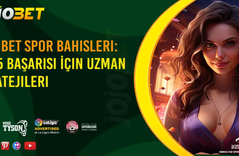 Jojobet Spor Bahisleri: 2025 Başarısı İçin Uzman Stratejileri